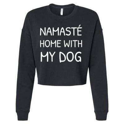 Namaste Home With My Dog Yoga Lover Cute Introvert Dog Funny Gift Cropped Pullover Crew