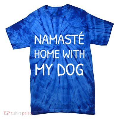 Namaste Home With My Dog Yoga Lover Cute Introvert Dog Funny Gift Tie-Dye T-Shirt