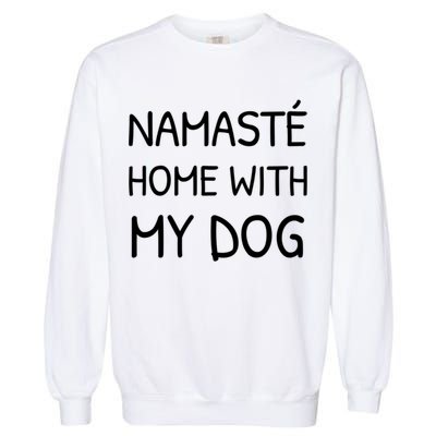 Namaste Home With My Dog Yoga Lover Cute Introvert Dog Funny Gift Garment-Dyed Sweatshirt