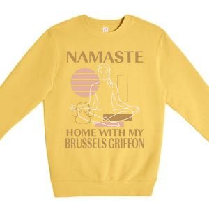 Namaste Home With My Brussels Griffon Sayings Dog Lover Gift Premium Crewneck Sweatshirt