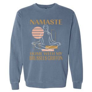 Namaste Home With My Brussels Griffon Sayings Dog Lover Gift Garment-Dyed Sweatshirt