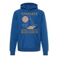 Namaste Home With My Brussels Griffon Sayings Dog Lover Gift Premium Hoodie