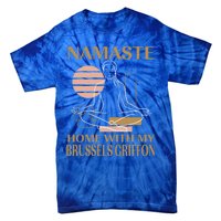 Namaste Home With My Brussels Griffon Sayings Dog Lover Gift Tie-Dye T-Shirt