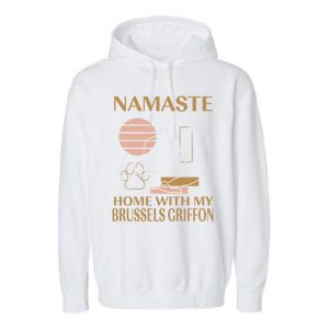 Namaste Home With My Brussels Griffon Sayings Dog Lover Gift Garment-Dyed Fleece Hoodie