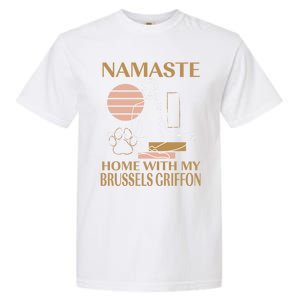 Namaste Home With My Brussels Griffon Sayings Dog Lover Gift Garment-Dyed Heavyweight T-Shirt