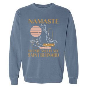 Namaste Home With My Saint Bernard Sayings Dog Lover Quotes Funny Gift Garment-Dyed Sweatshirt