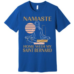 Namaste Home With My Saint Bernard Sayings Dog Lover Quotes Funny Gift Premium T-Shirt