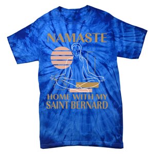 Namaste Home With My Saint Bernard Sayings Dog Lover Quotes Funny Gift Tie-Dye T-Shirt