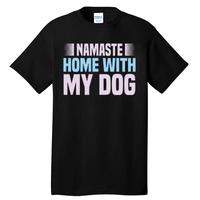 Namaste Home With My Dog Tall T-Shirt