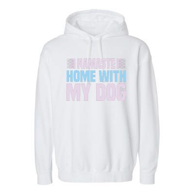 Namaste Home With My Dog Garment-Dyed Fleece Hoodie