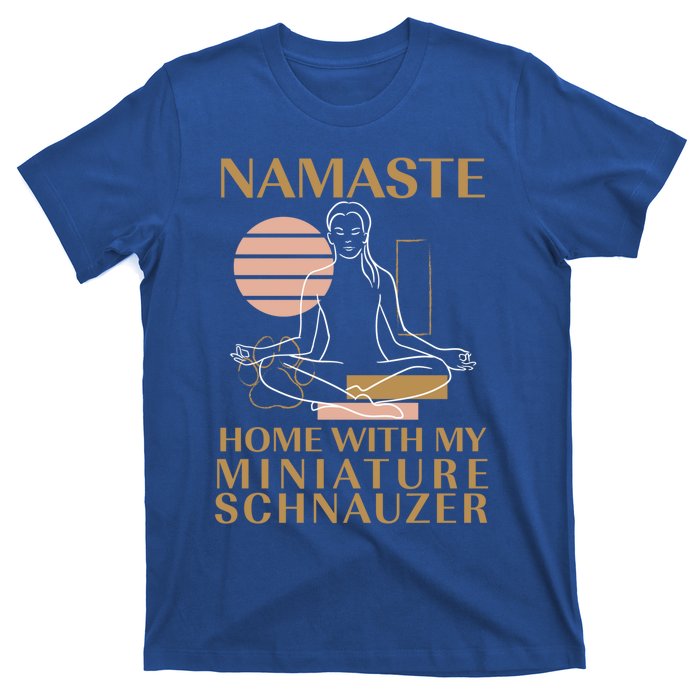 Namaste Home With My Miniature Schnauzer Sayings Dog Lover Gift T-Shirt