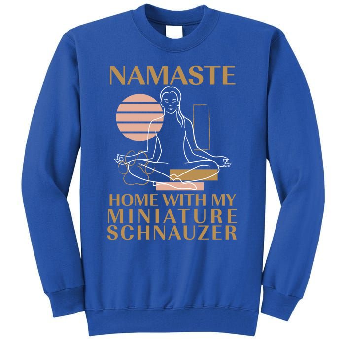 Namaste Home With My Miniature Schnauzer Sayings Dog Lover Gift Tall Sweatshirt