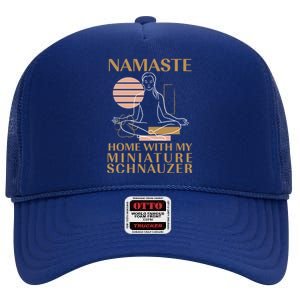 Namaste Home With My Miniature Schnauzer Sayings Dog Lover Gift High Crown Mesh Back Trucker Hat