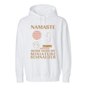 Namaste Home With My Miniature Schnauzer Sayings Dog Lover Gift Garment-Dyed Fleece Hoodie