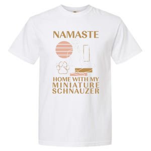 Namaste Home With My Miniature Schnauzer Sayings Dog Lover Gift Garment-Dyed Heavyweight T-Shirt