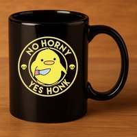 No Horny Yes Honk Funny Chick 11oz C Handle Ceramic Mug