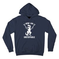 Now I Am Unstoppable Funny TRex Hoodie