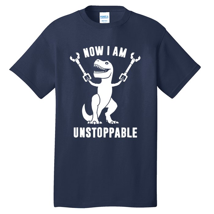 Now I Am Unstoppable Funny TRex Tall T-Shirt