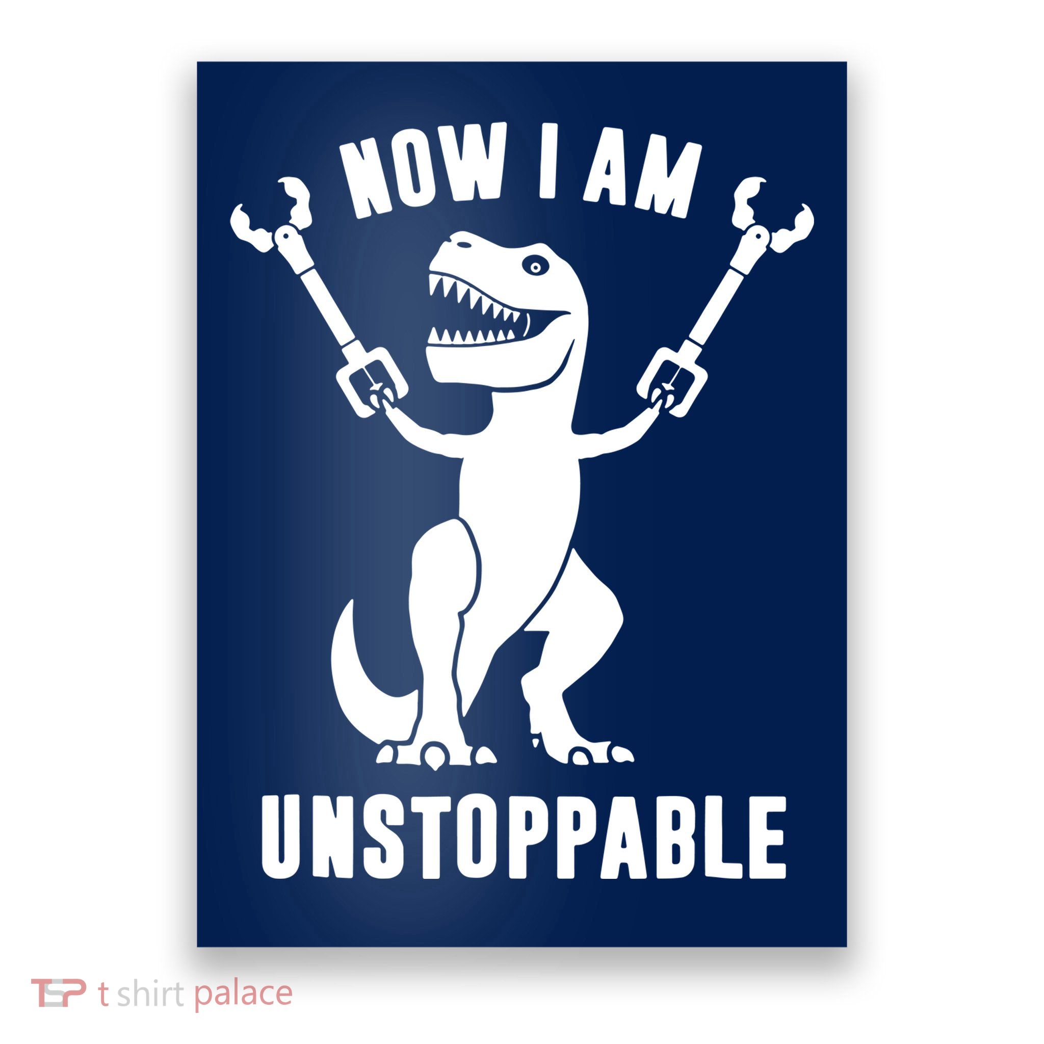 Now I Am Unstoppable Funny TRex Poster
