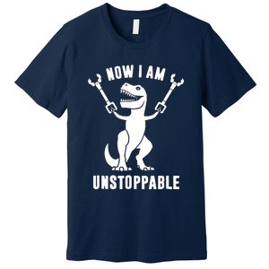 Now I Am Unstoppable Funny TRex Premium T-Shirt