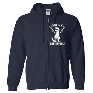 Now I Am Unstoppable Funny TRex Full Zip Hoodie