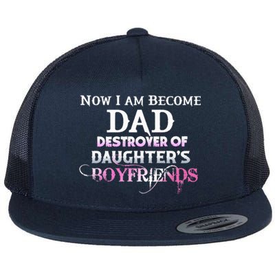 Now I Am Become Dad Destroyer Of Daughters Boyfriends Flat Bill Trucker Hat