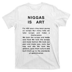 Niggas Is Art For 400 Years They Been Giving Us Scraps But Every Time T-Shirt