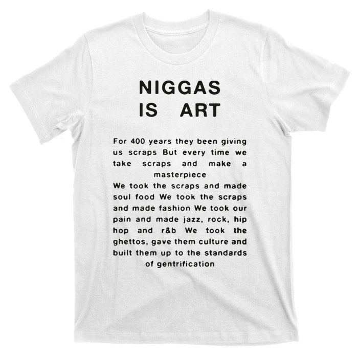 Niggas Is Art For 400 Years They Been Giving Us Scraps But Every Time T-Shirt