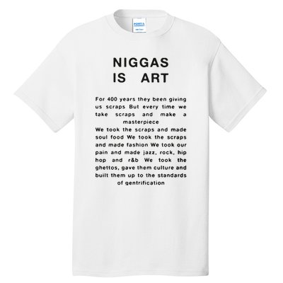 Niggas Is Art For 400 Years They Been Giving Us Scraps But Every Time Tall T-Shirt