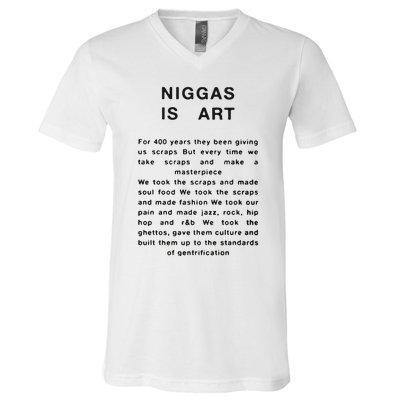 Niggas Is Art For 400 Years They Been Giving Us Scraps But Every Time V-Neck T-Shirt