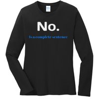 No Is A Complete Sentence Ladies Long Sleeve Shirt