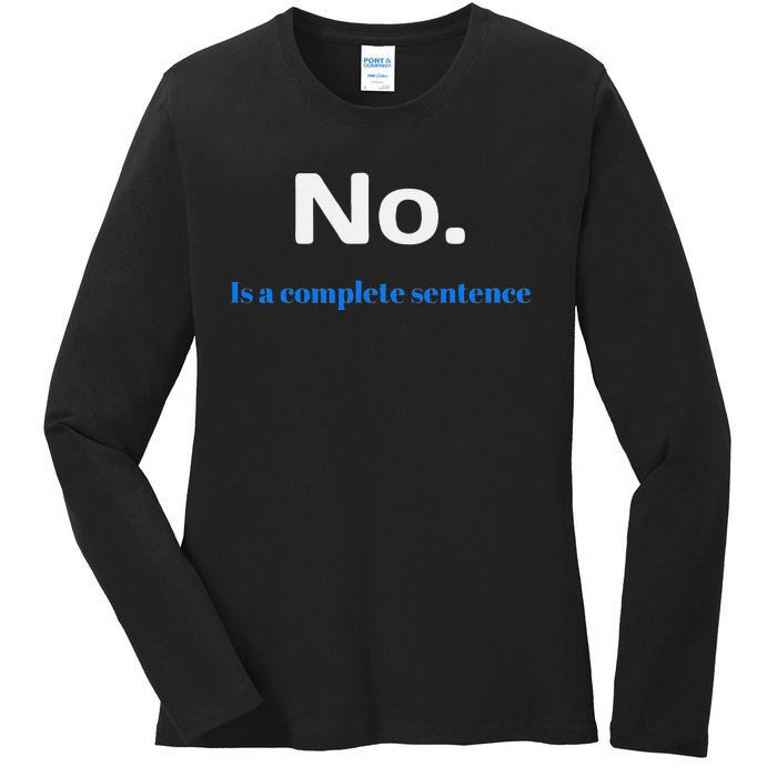 No Is A Complete Sentence Ladies Long Sleeve Shirt