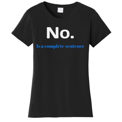 No Is A Complete Sentence Women's T-Shirt