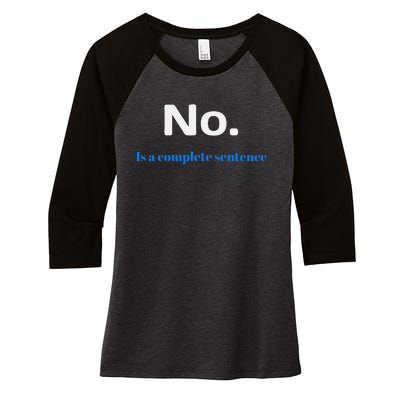 No Is A Complete Sentence Women's Tri-Blend 3/4-Sleeve Raglan Shirt