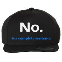 No Is A Complete Sentence Wool Snapback Cap