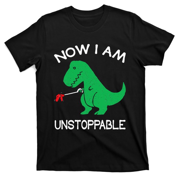 Now I Am Unstoppable Funny Trex T-Shirt