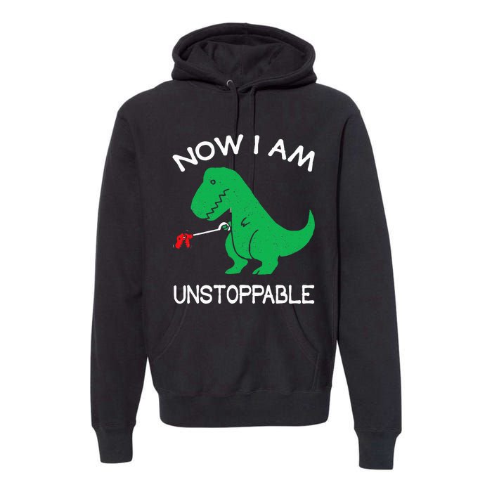 Now I Am Unstoppable Funny Trex Premium Hoodie