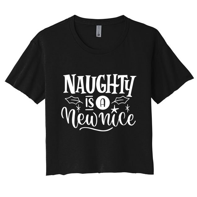 Naughty Is A New Nice Funny Christmas Holiday Crop Top