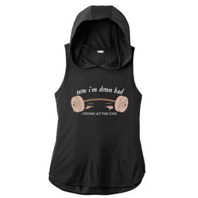 Now I Am Down Bad Crying At The Gym Ladies PosiCharge Tri-Blend Wicking Draft Hoodie Tank