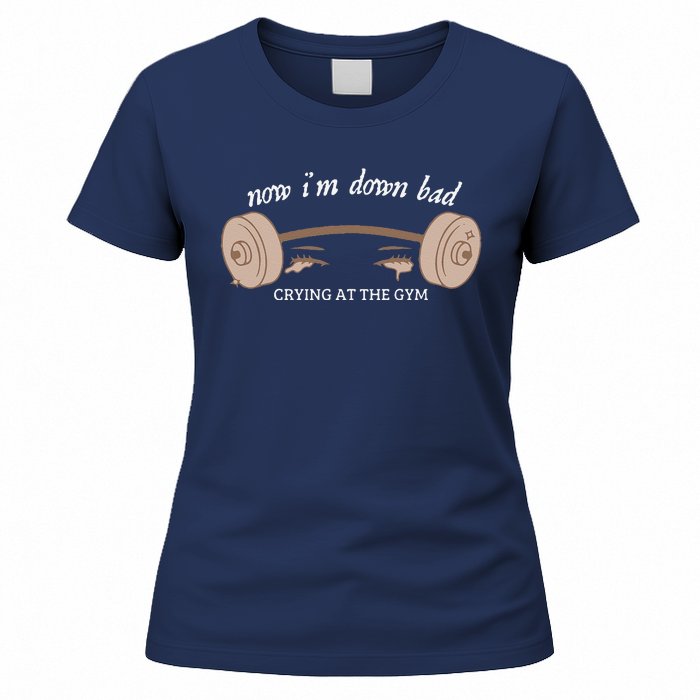 Now I Am Down Bad Crying At The Gym Women's T-Shirt