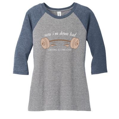 Now I Am Down Bad Crying At The Gym Women's Tri-Blend 3/4-Sleeve Raglan Shirt