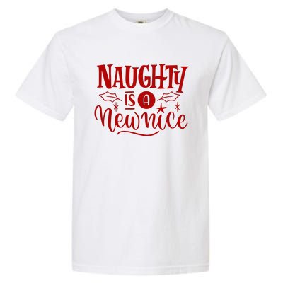 Naughty Is A New Nice Funny Holiday Gift Garment-Dyed Heavyweight T-Shirt