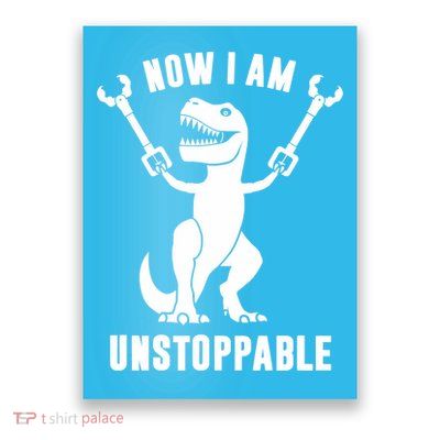 Now I Am Unstoppable Funny TRex Poster