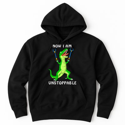 Now I Am Unstoppable Dinosaur Hoodie