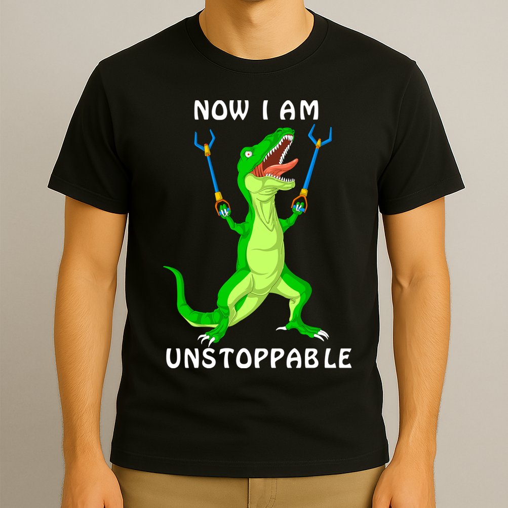 Now I Am Unstoppable Dinosaur T-Shirt