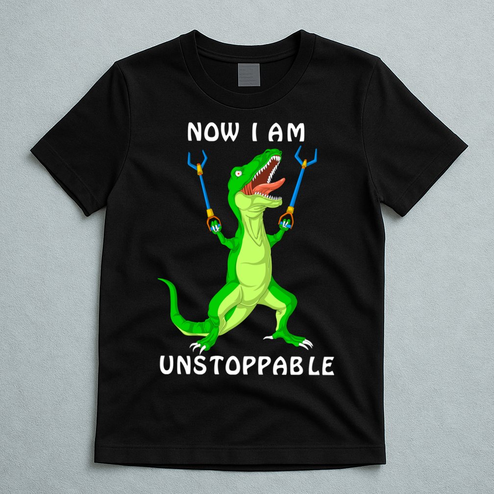 Now I Am Unstoppable Dinosaur T-Shirt