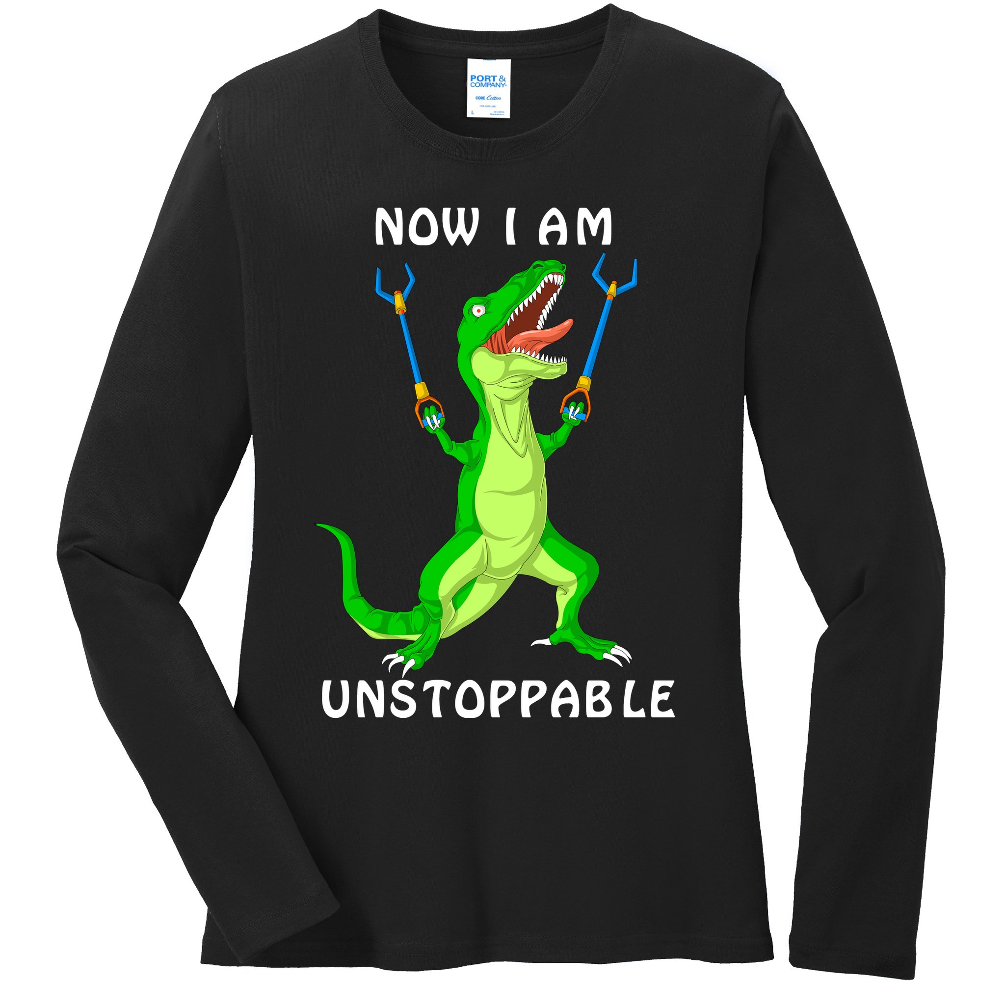 Now I Am Unstoppable Dinosaur Ladies Long Sleeve Shirt