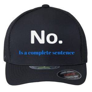 No Is A Complete Sentence Flexfit Unipanel Trucker Cap