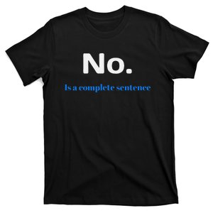 No Is A Complete Sentence T-Shirt