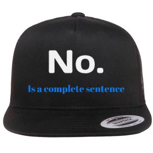 No Is A Complete Sentence Flat Bill Trucker Hat